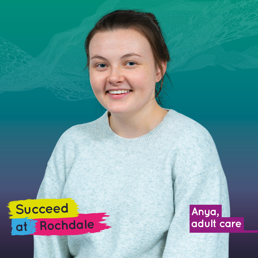 Smiling woman in a sweater. Text says, “Succeed at Rochdale” and “Anya, adult care.”